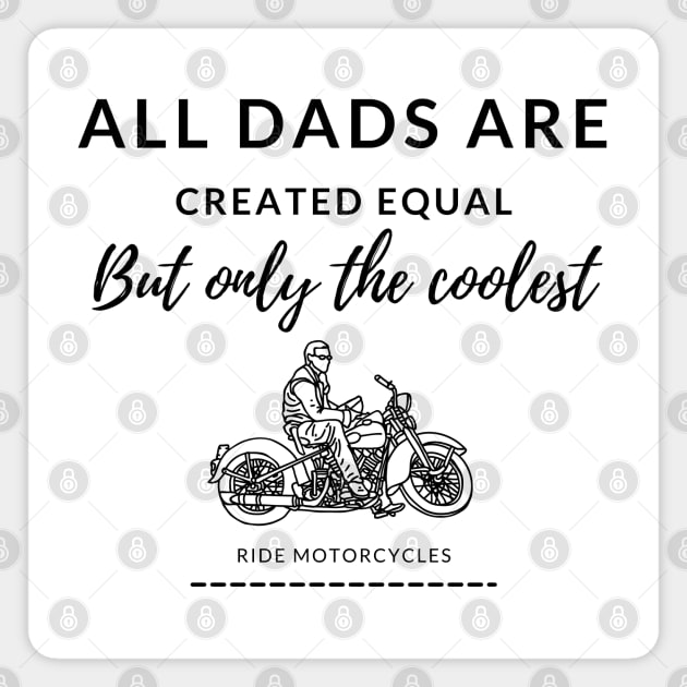 All dads are created equal, but only the coolest, ride motorcycles, cool dad Magnet by Lekrock Shop